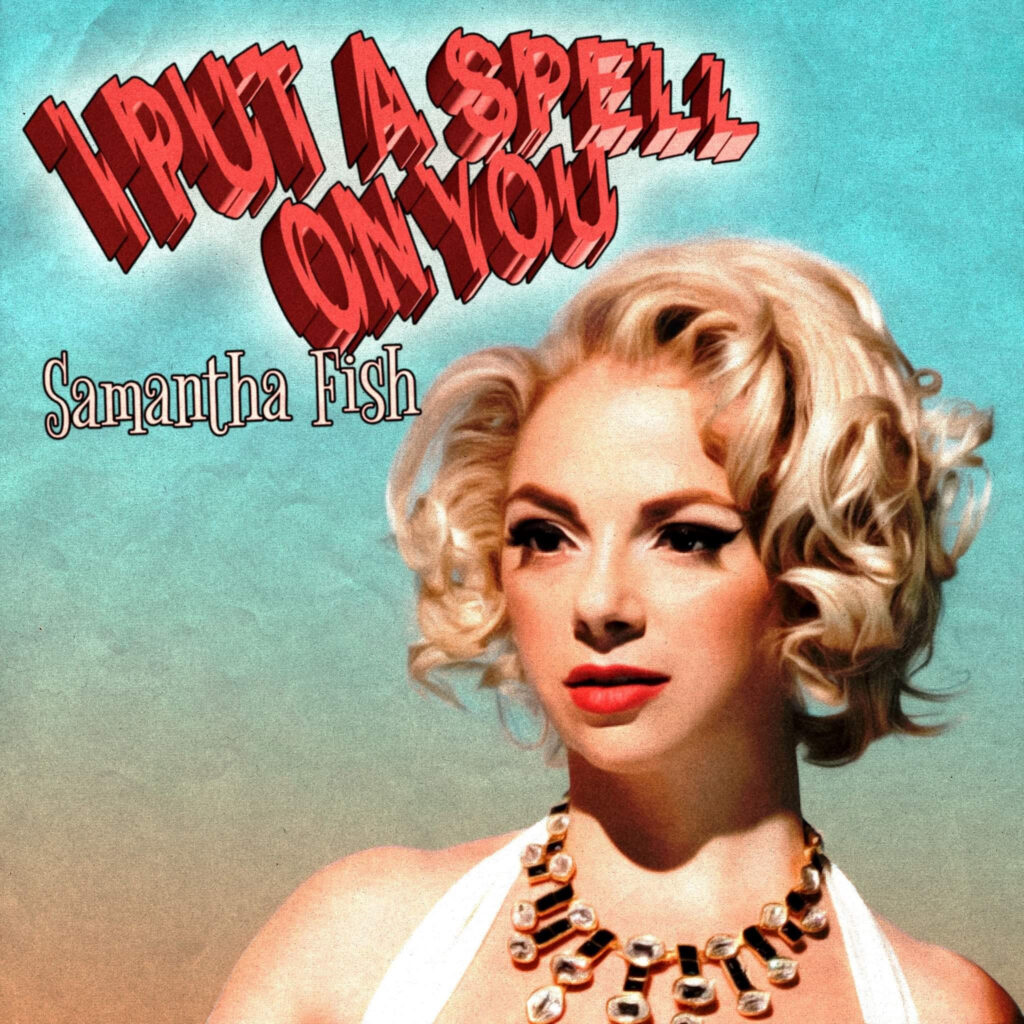 Samantha Fish Reimagines The Classic Song “I Put A Spell On You” To Coincide With European Tour