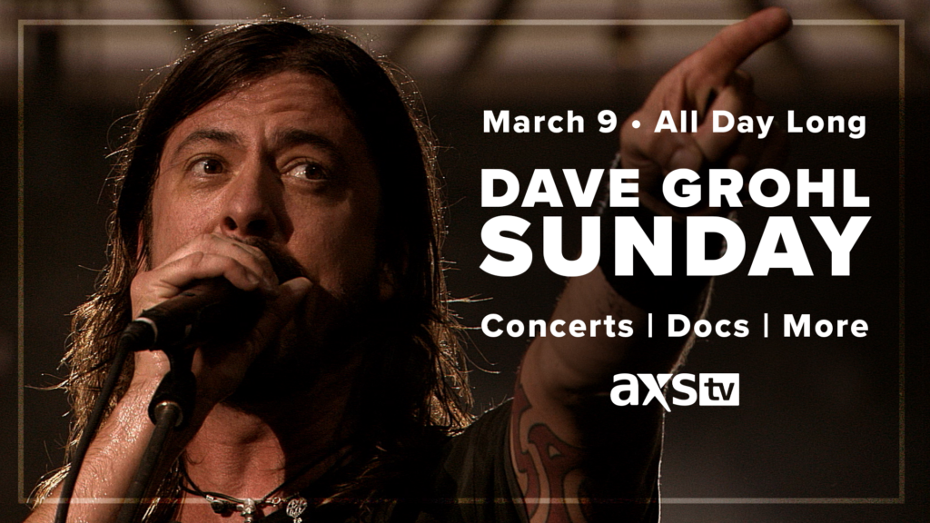 AXS TV Celebrates Dave Grohl’s Legacy with a Special Marathon Sunday, March 9