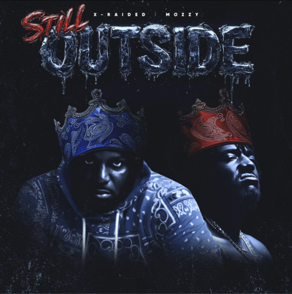 Legendary Rap Artist X-Raided & Multi-Platinum Rapper Mozzy Unite On New Single “Still Outside”