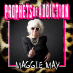 PROPHETS OF ADDICTION SHARE PUNKED UP VERSION OF ROD STEWART CLASSIC “MAGGIE MAY” + FORMER STEWART DRUMMER CARMINE APPICE ASKS TO PLAY IT FOR ROD STE