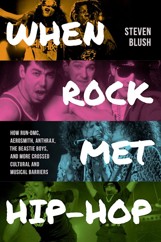 A Grand Collision, Perfectly Timed: When Rock Met Hip-Hop By Steven Blush